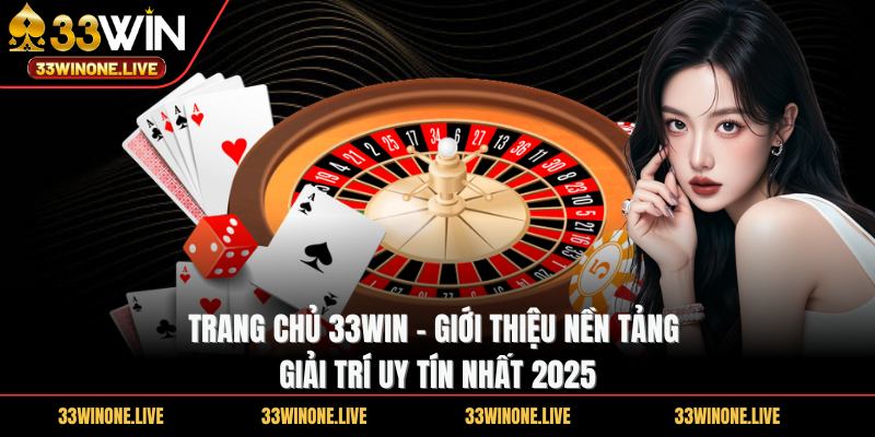 Trang chủ 33WIN - Giới thiệu nền tảng giải trí uy tín nhất 2025