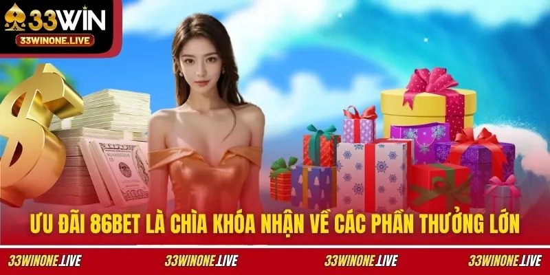 Ưu đãi 86BET là chìa khóa nhận về các phần thưởng lớn
